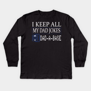 I keep all my dad jokes in a DAD-A-BASE funny gift Kids Long Sleeve T-Shirt